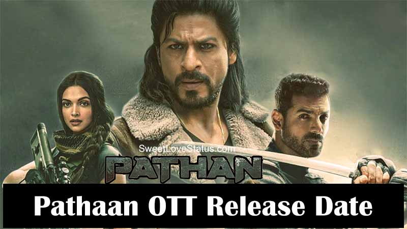 Pathaan Movie OTT Release Date, Pathan OTT Release Date